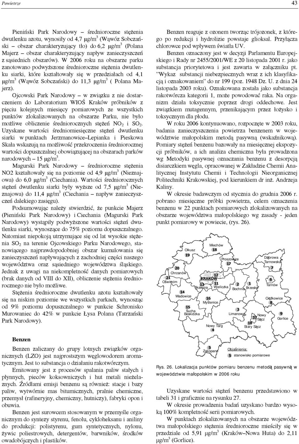 W 2006 roku na obszarze parku zanotowano podwyższone średnioroczne stężenia dwutlenku siarki, które kształtowały się w przedziałach od 4,1 μg/m 3 (Wąwóz Sobczański) do 11,3 μg/m 3 ( Polana Majerz).