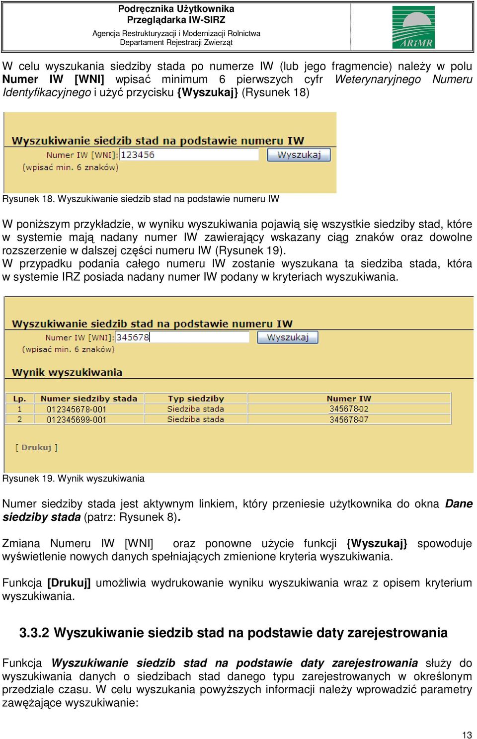 Wyszukiwanie siedzib stad na podstawie numeru IW W poniższym przykładzie, w wyniku wyszukiwania pojawią się wszystkie siedziby stad, które w systemie mają nadany numer IW zawierający wskazany ciąg