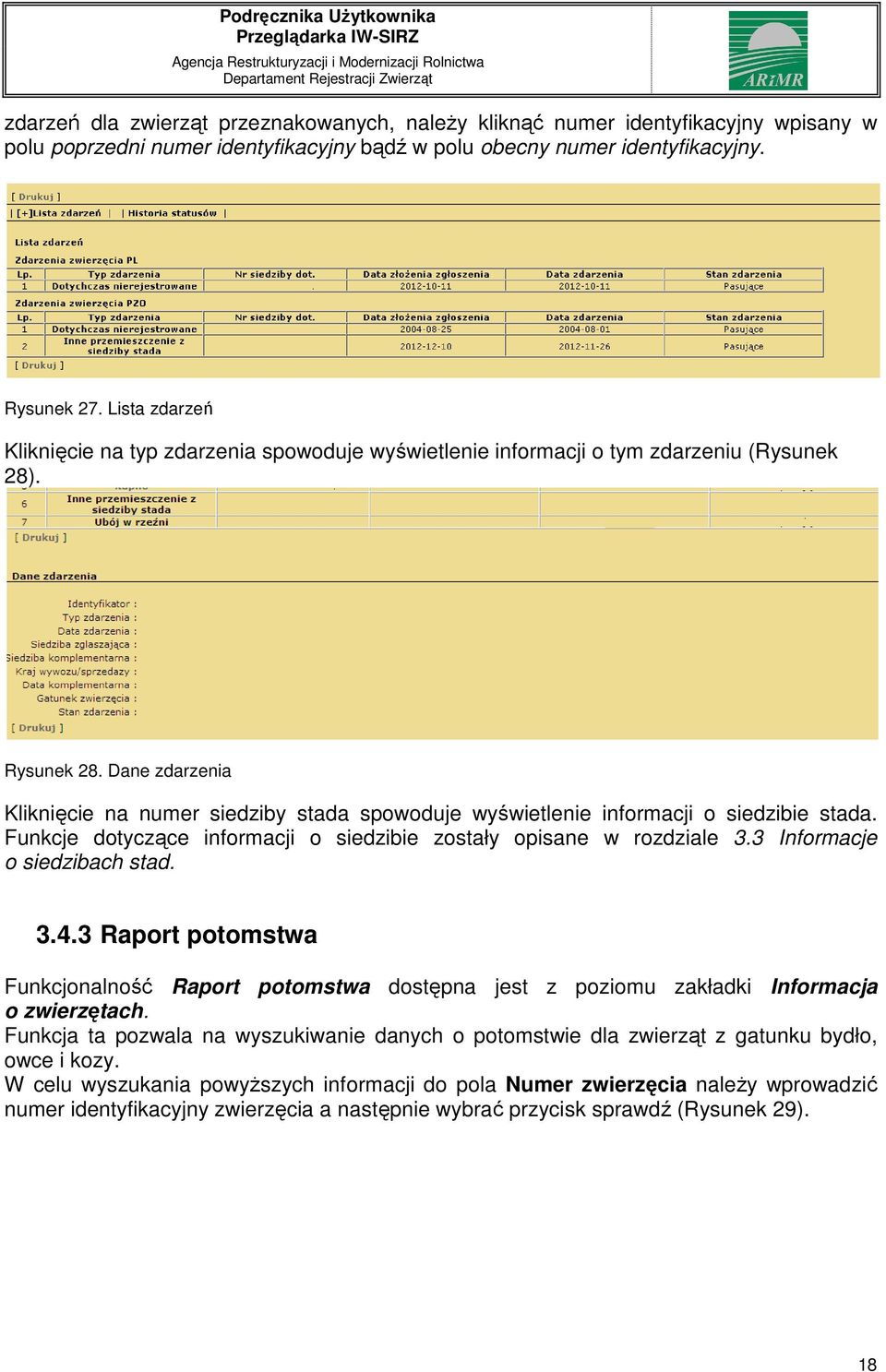 Dane zdarzenia Kliknięcie na numer siedziby stada spowoduje wyświetlenie informacji o siedzibie stada. Funkcje dotyczące informacji o siedzibie zostały opisane w rozdziale 3.