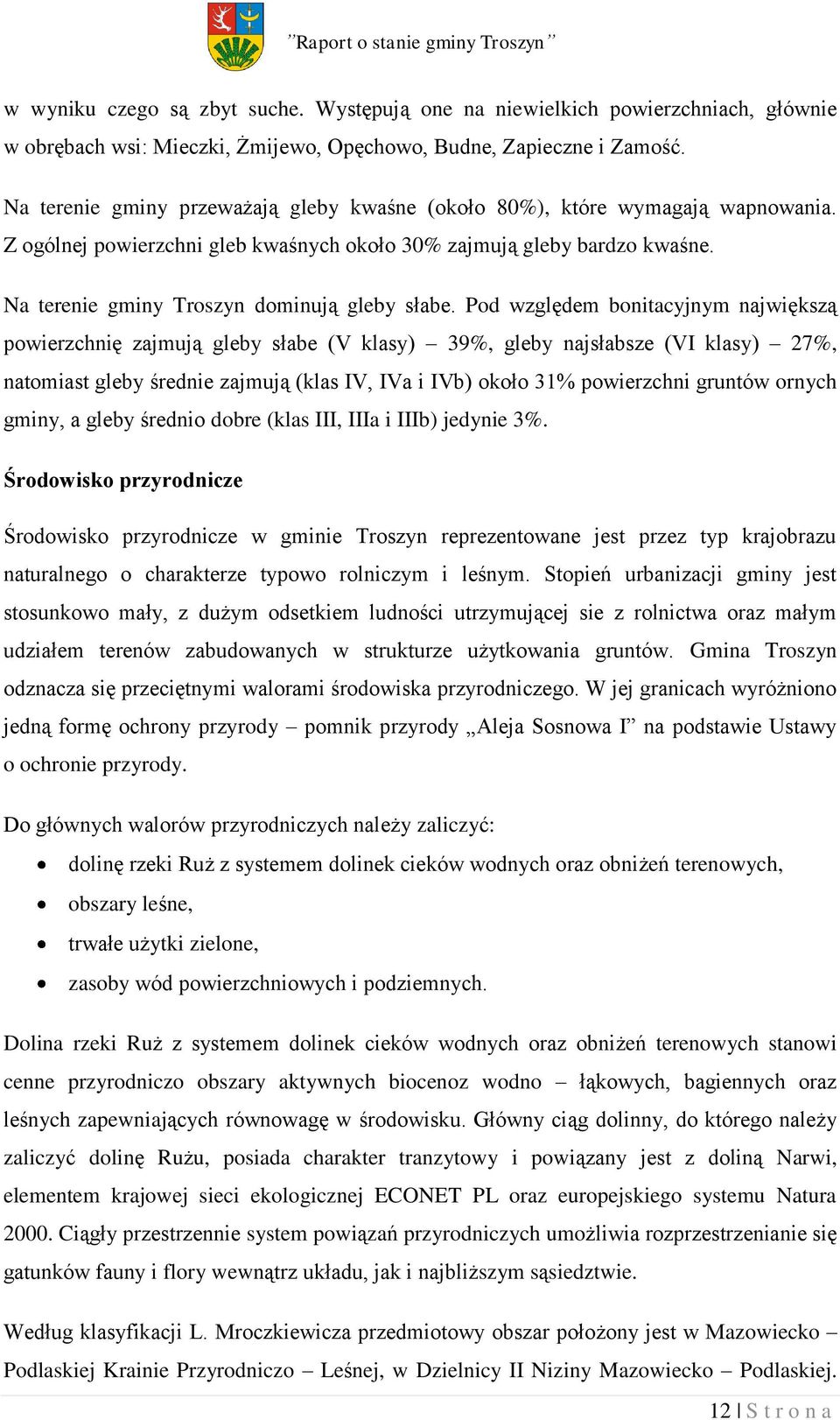 Na terenie gminy Troszyn dominują gleby słabe.