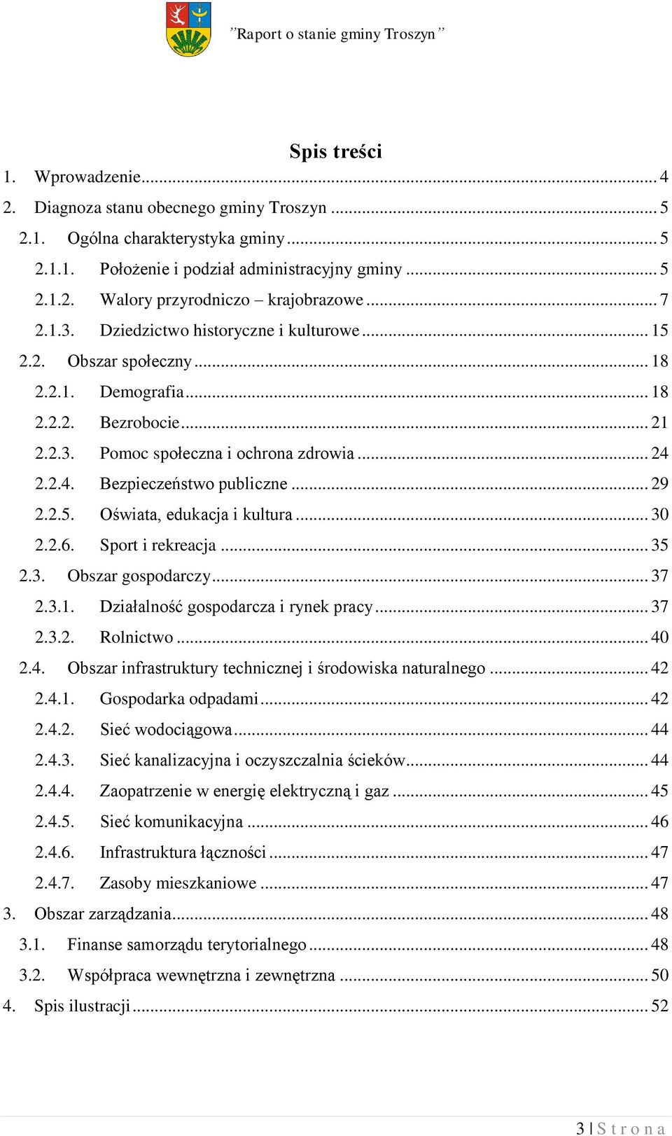2.2.4. Bezpieczeństwo publiczne... 29 2.2.5. Oświata, edukacja i kultura... 30 2.2.6. Sport i rekreacja... 35 2.3. Obszar gospodarczy... 37 2.3.1. Działalność gospodarcza i rynek pracy... 37 2.3.2. Rolnictwo.