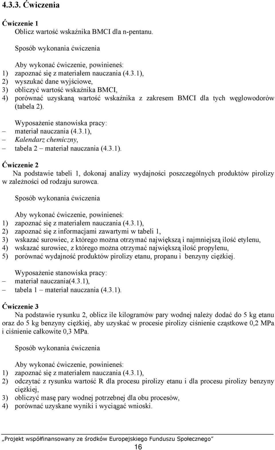 Sposób wykonania ćwiczenia Aby wykonać ćwiczenie, powinieneś: 1) zapoznać się z materiałem nauczania (4.3.