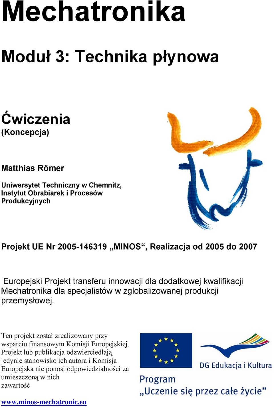 Mechatronika dla specjalistów w zglobalizowanej produkcji przemysłowej. Ten projekt został zrealizowany przy wsparciu finansowym Komisji Europejskiej.