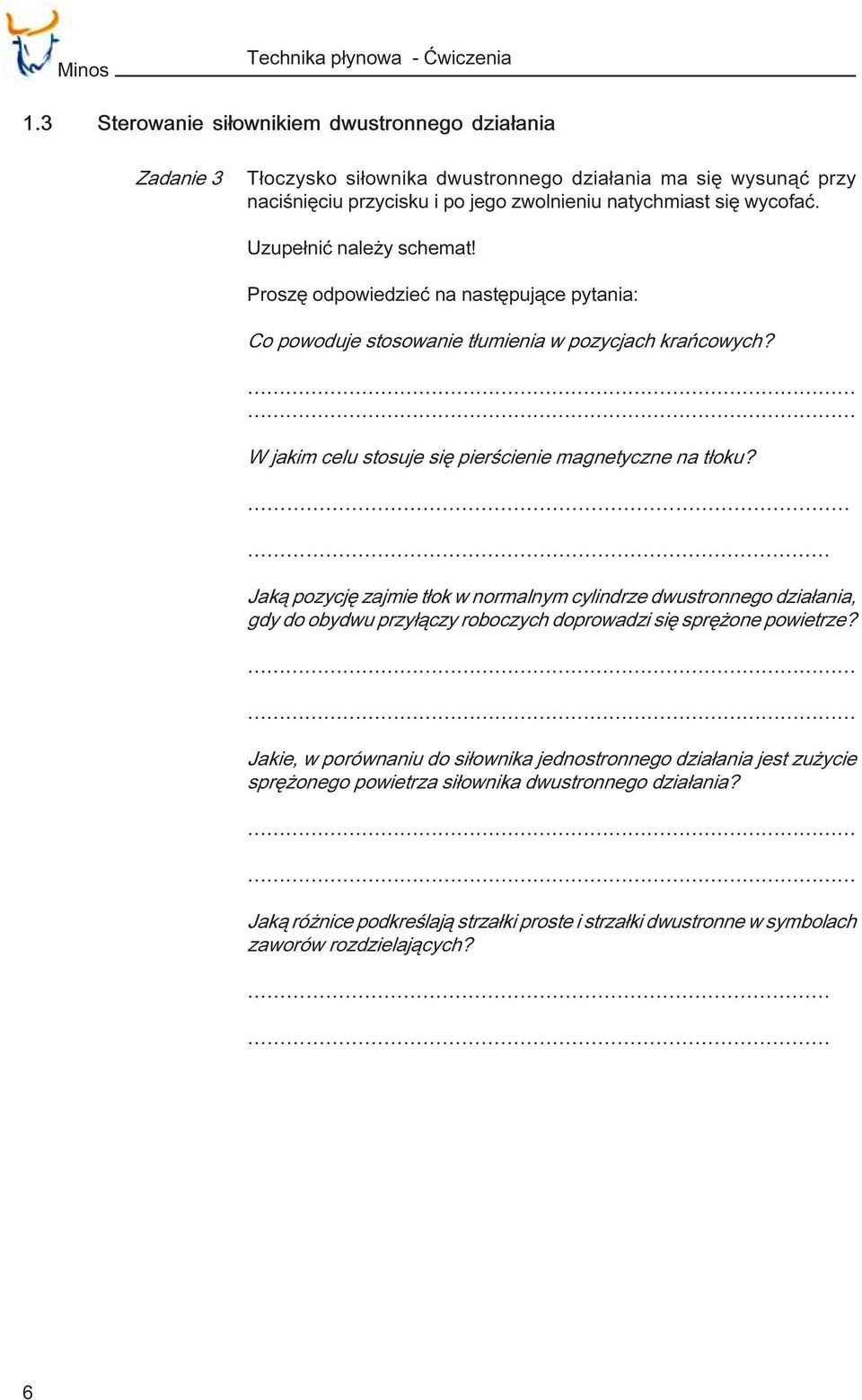 Uzupe³niæ nale y schemat! Proszê odpowiedzieæ na nastêpuj¹ce pytania: Co powoduje stosowanie t³umienia w pozycjach krañcowych? W jakim celu stosuje siê pierœcienie magnetyczne na t³oku?