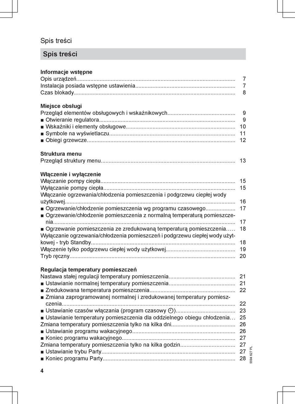 .. 1 Włączenie i wyłączenie Włączanie pompy ciepła... 15 Wyłączanie pompy ciepła... 15 Włączanie ogrzewania/chłodzenia pomieszczenia i podgrzewu ciepłej wody użytkowej.