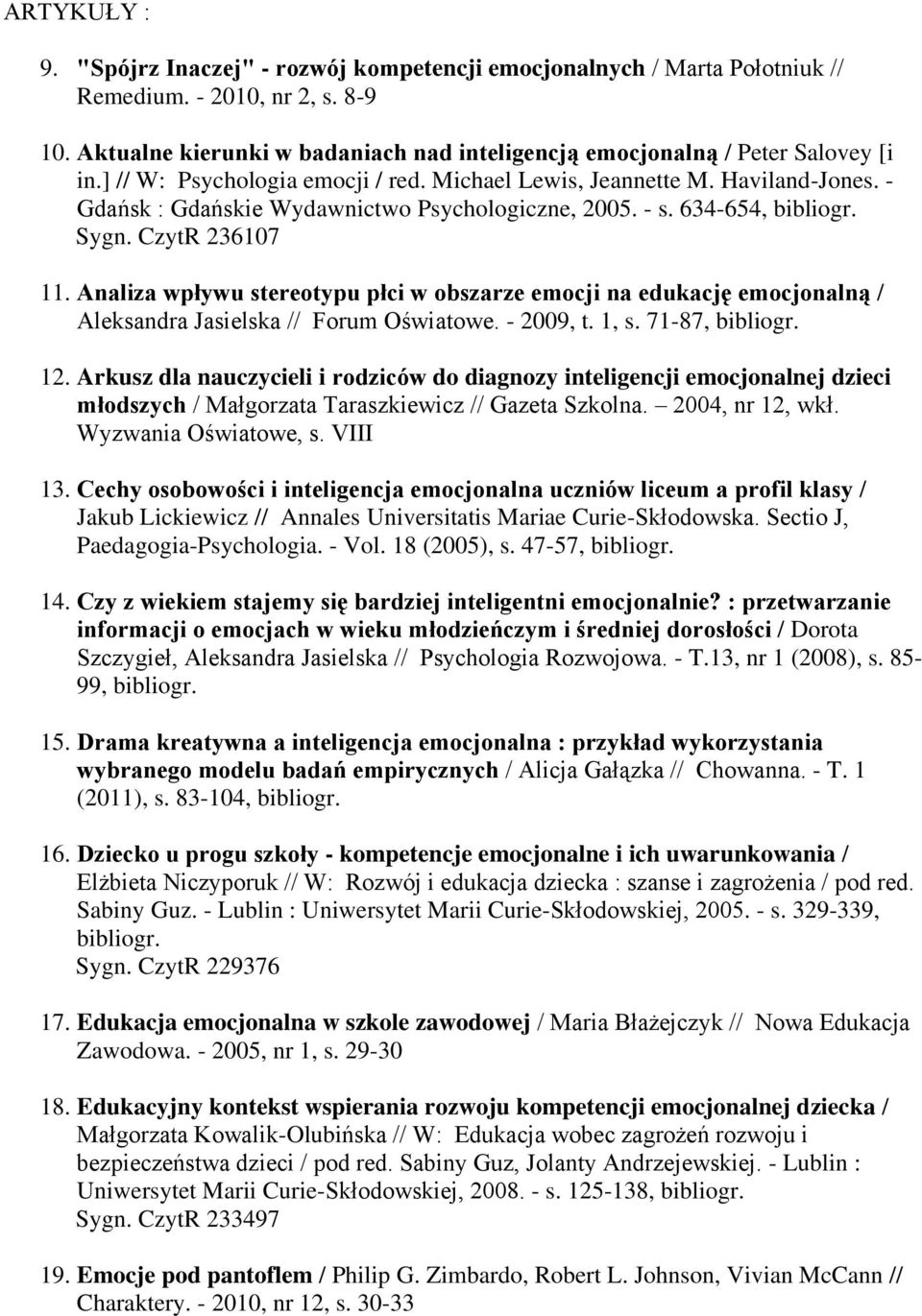 - Gdańsk : Gdańskie Wydawnictwo Psychologiczne, 2005. - s. 634-654, bibliogr. Sygn. CzytR 236107 11.