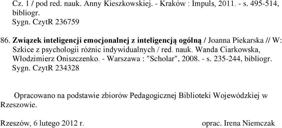 / red. nauk. Wanda Ciarkowska, Włodzimierz Oniszczenko. - Warszawa : "Scholar", 2008. - s. 235-244, bibliogr. Sygn.