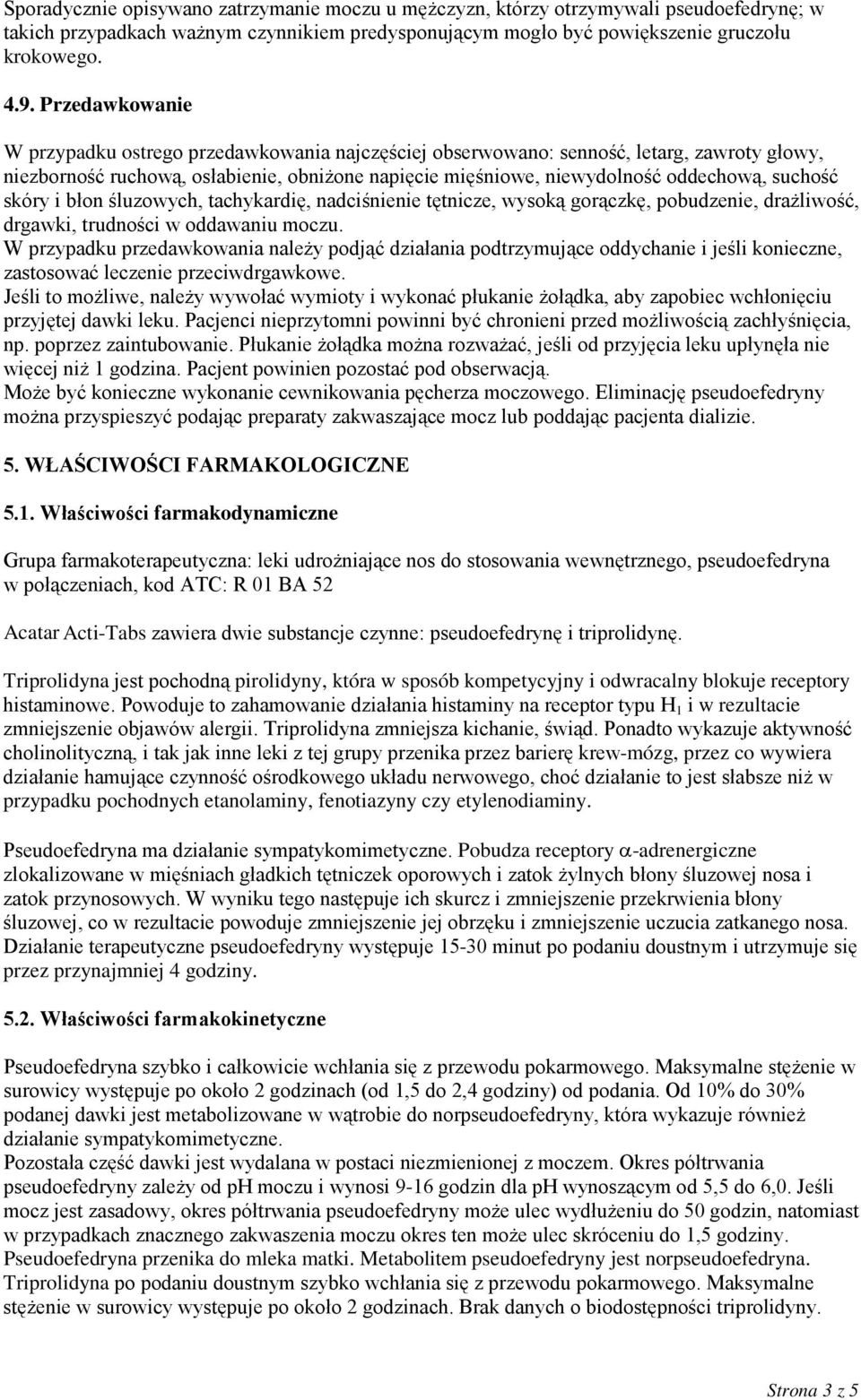 suchość skóry i błon śluzowych, tachykardię, nadciśnienie tętnicze, wysoką gorączkę, pobudzenie, drażliwość, drgawki, trudności w oddawaniu moczu.