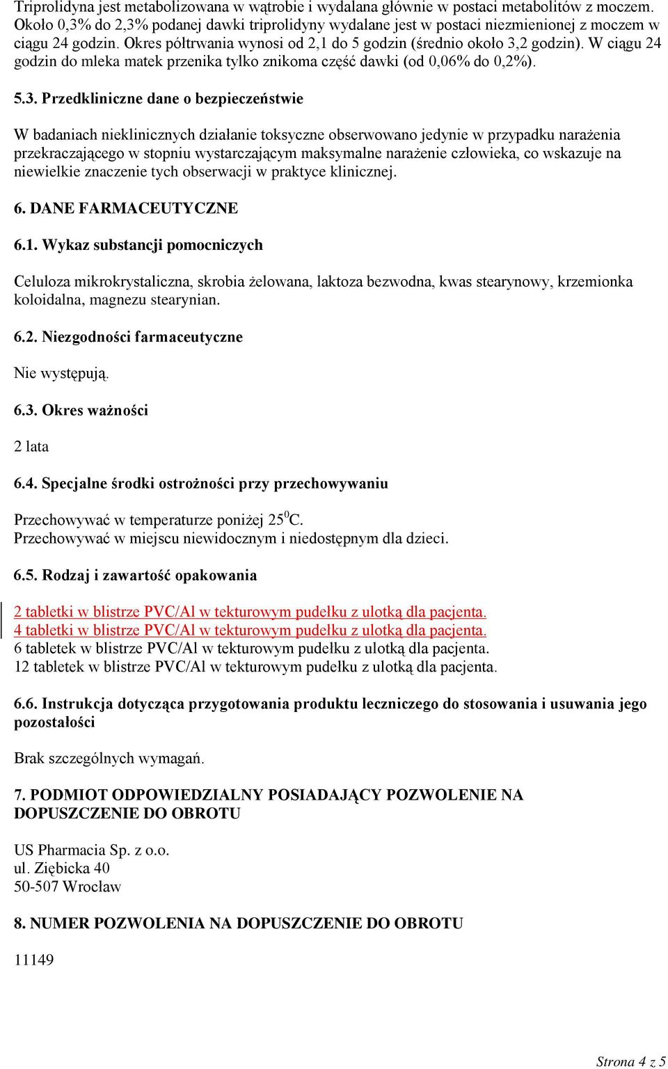 W ciągu 24 godzin do mleka matek przenika tylko znikoma część dawki (od 0,06% do 0,2%). 5.3.