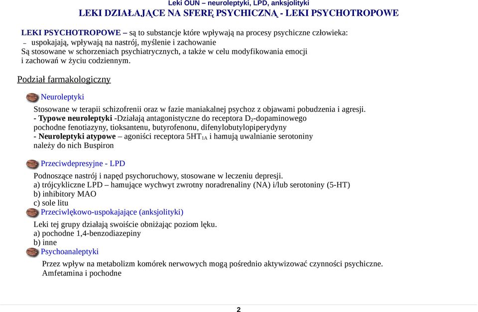 Podział farmakologiczny euroleptyki Stosowane w terapii schizofrenii oraz w fazie maniakalnej psychoz z objawami pobudzenia i agresji.