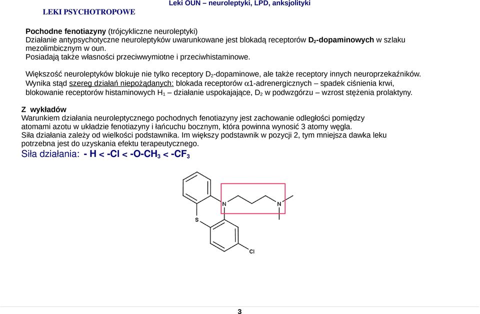 Wynika stąd szereg działań niepożądanych: blokada receptorów 1-adrenergicznych spadek ciśnienia krwi, blokowanie receptorów histaminowych H1 działanie uspokajające, D2 w podwzgórzu wzrost stężenia