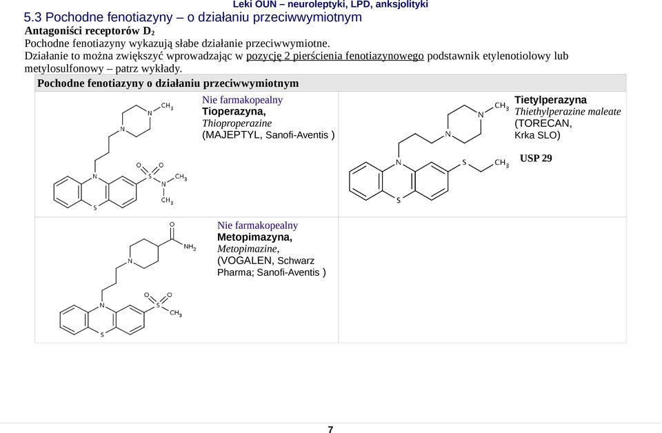 Działanie to można zwiększyć wprowadzając w pozycję 2 pierścienia fenotiazynowego podstawnik etylenotiolowy lub metylosulfonowy patrz