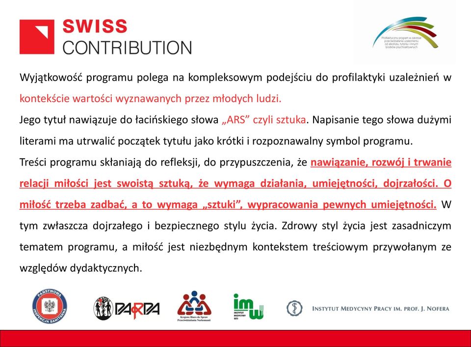 Treści programu skłaniają do refleksji, do przypuszczenia, że nawiązanie, rozwój i trwanie relacji miłości jest swoistą sztuką, że wymaga działania, umiejętności, dojrzałości.