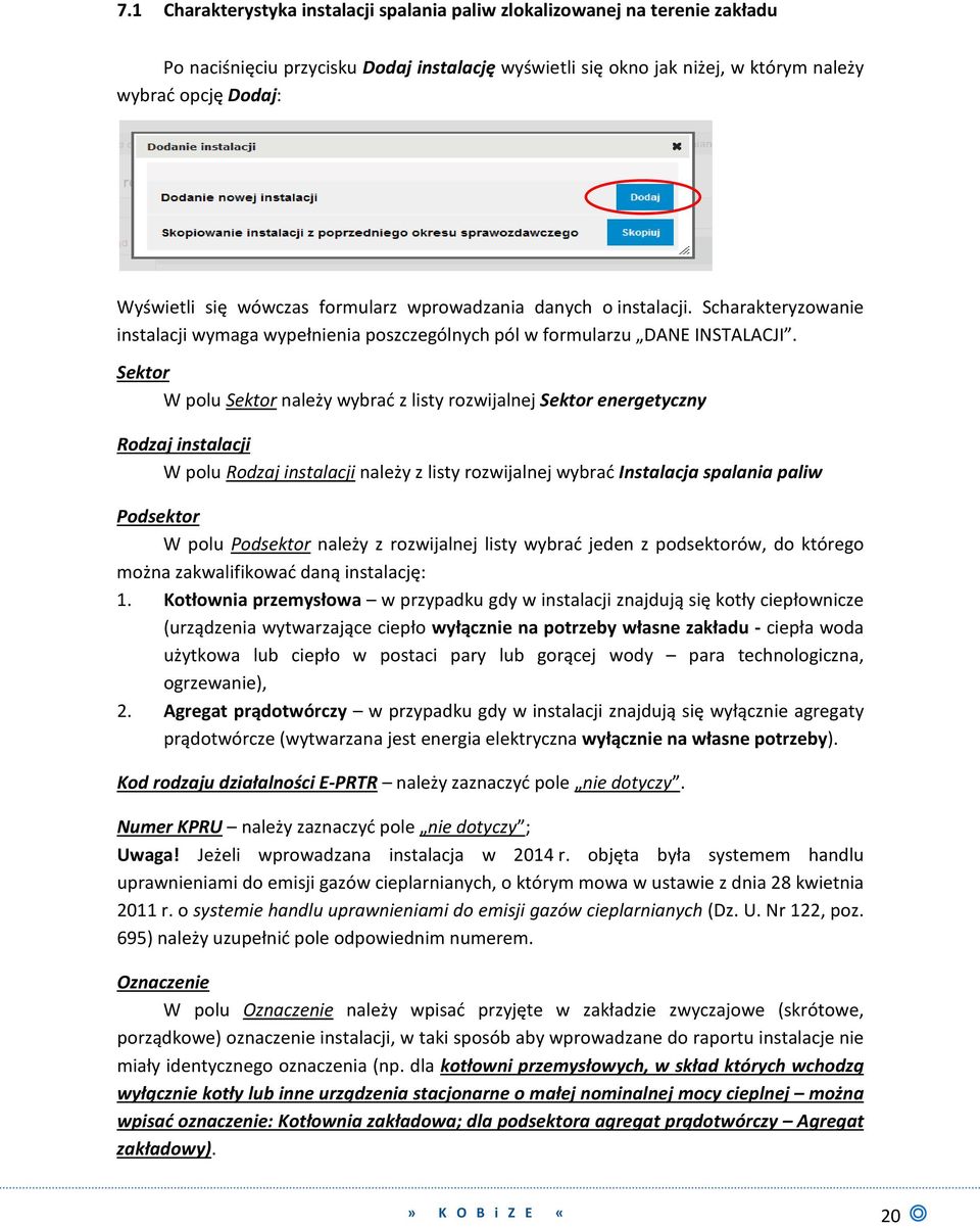 Sektor W polu Sektor należy wybrać z listy rozwijalnej Sektor energetyczny Rodzaj instalacji W polu Rodzaj instalacji należy z listy rozwijalnej wybrać Instalacja spalania paliw Podsektor W polu