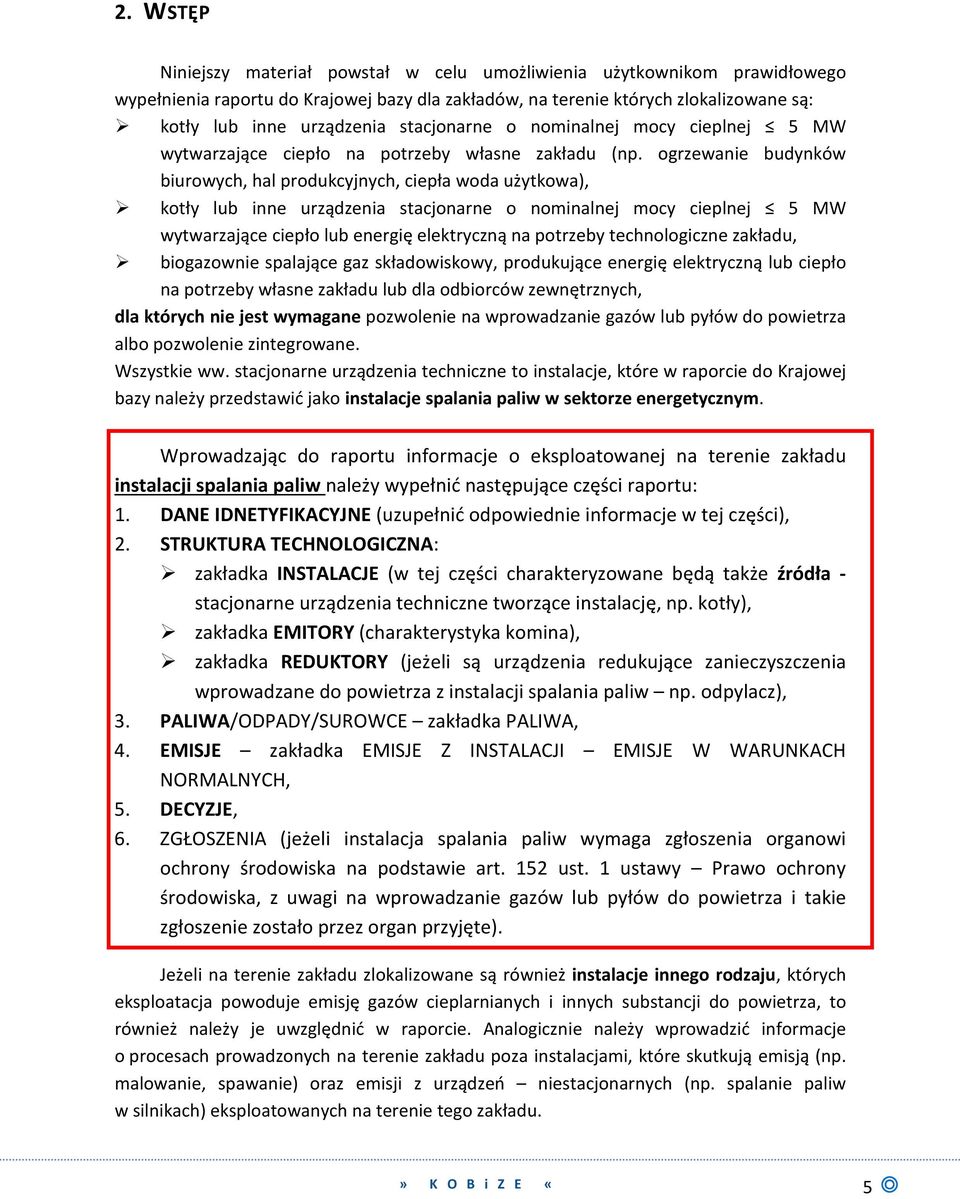 ogrzewanie budynków biurowych, hal produkcyjnych, ciepła woda użytkowa), kotły lub inne urządzenia stacjonarne o nominalnej mocy cieplnej 5 MW wytwarzające ciepło lub energię elektryczną na potrzeby