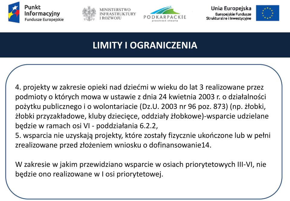 żłobki, żłobki przyzakładowe, kluby dziecięce, oddziały żłobkowe)-wsparcie udzielane będzie w ramach osi VI - poddziałania 6.2.2, 5.