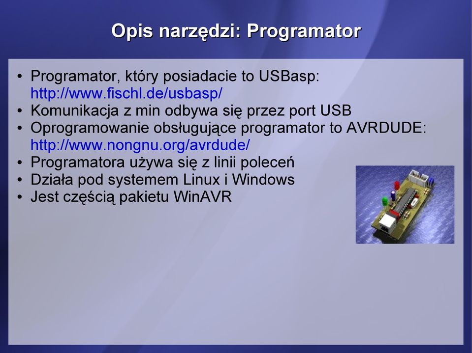 de/usbasp/ Komunikacja z min odbywa się przez port USB Oprogramowanie obsługujące