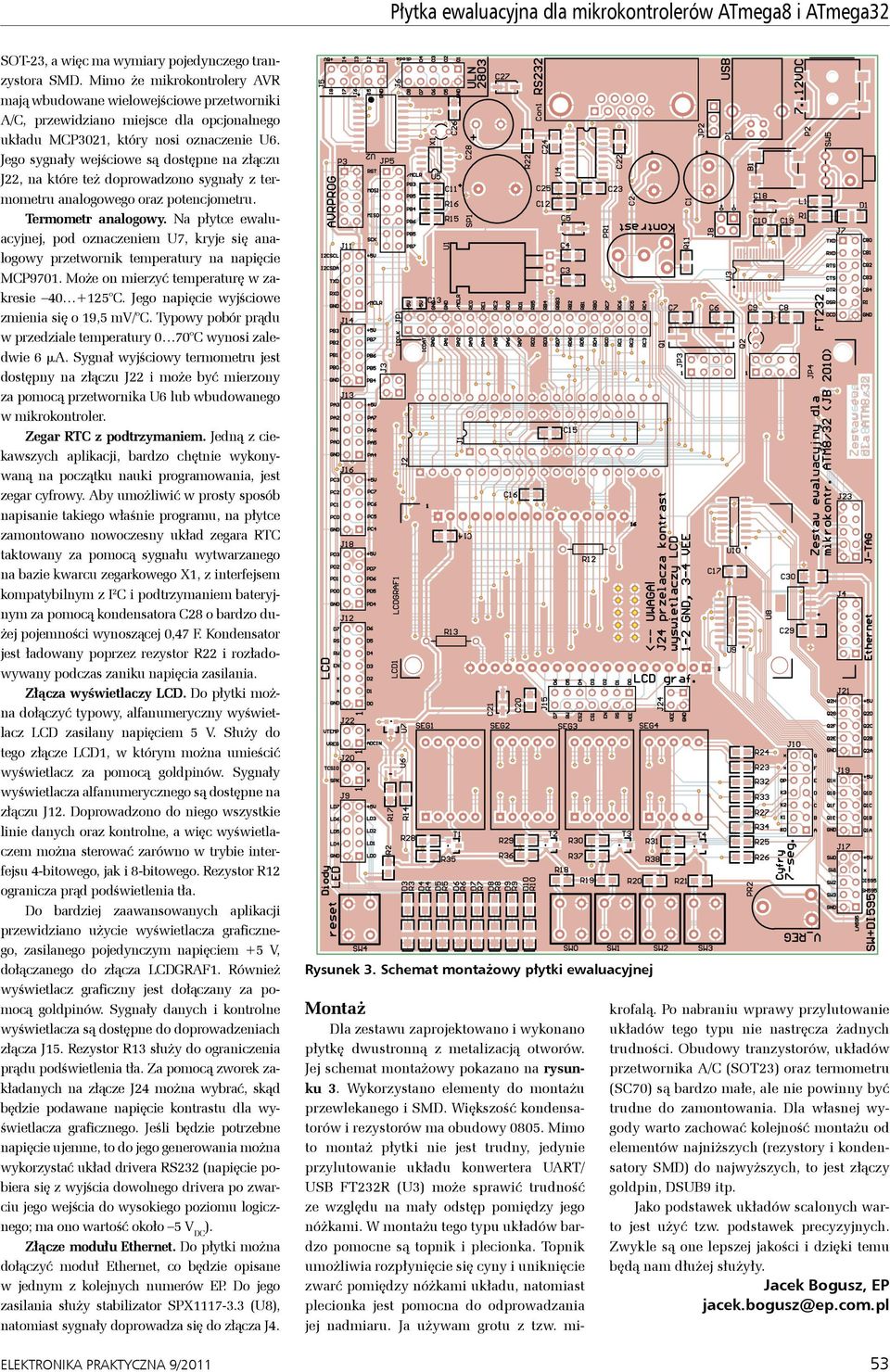 Jego sygnały wejściowe są dostępne na złączu J22, na które też doprowadzono sygnały z termometru analogowego oraz potencjometru. Termometr analogowy.