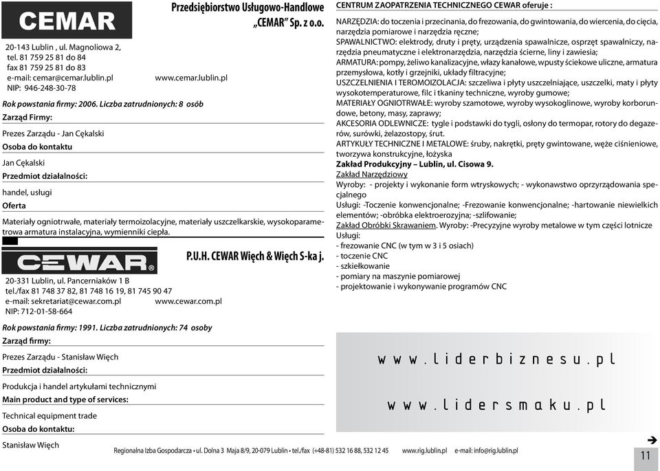 uszczelkarskie, wysokoparametrowa armatura instalacyjna, wymienniki ciepła. 20-331 Lublin, ul. Pancerniaków 1 B tel./fax 81 748 37 82, 81 748 16 19, 81 745 90 47 e-mail: sekretariat@cewar.com.pl www.