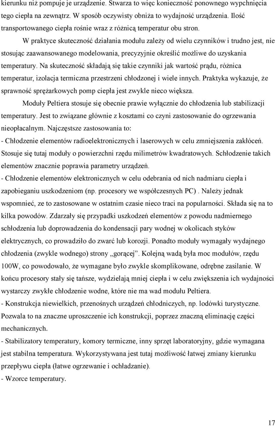 W praktyce skuteczność działania modułu zależy od wielu czynników i trudno jest, nie stosując zaawansowanego modelowania, precyzyjnie określić możliwe do uzyskania temperatury.