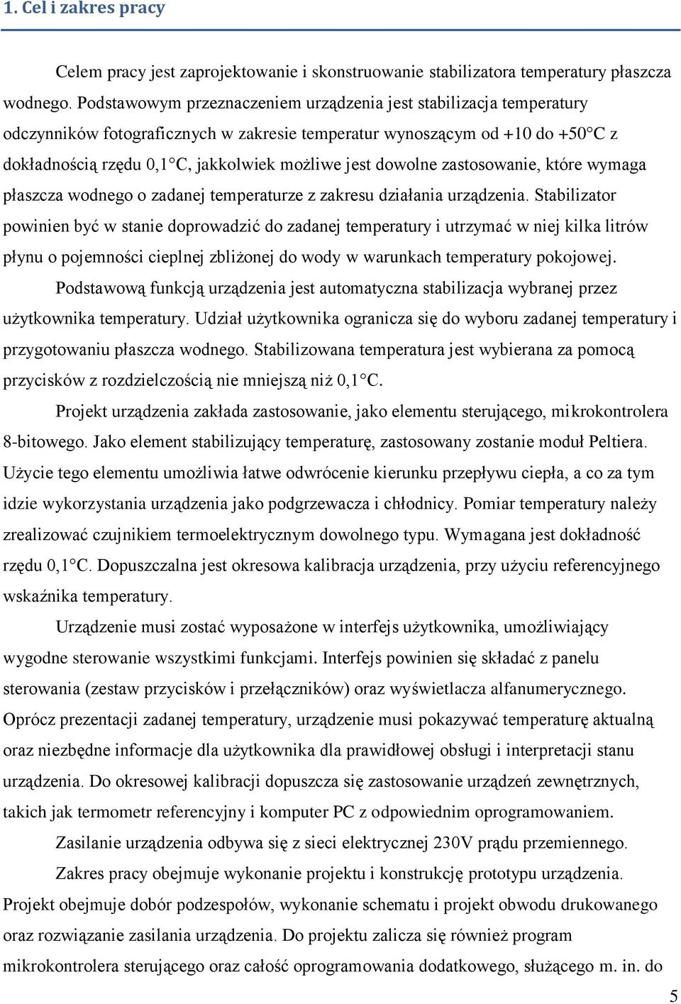 dowolne zastosowanie, które wymaga płaszcza wodnego o zadanej temperaturze z zakresu działania urządzenia.