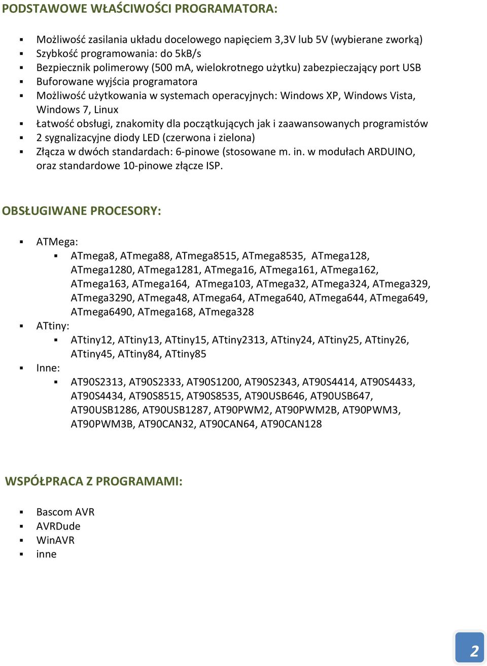 początkujących jak i zaawansowanych programistów 2 sygnalizacyjne diody LED (czerwona i zielona) Złącza w dwóch standardach: 6-pinowe (stosowane m. in.