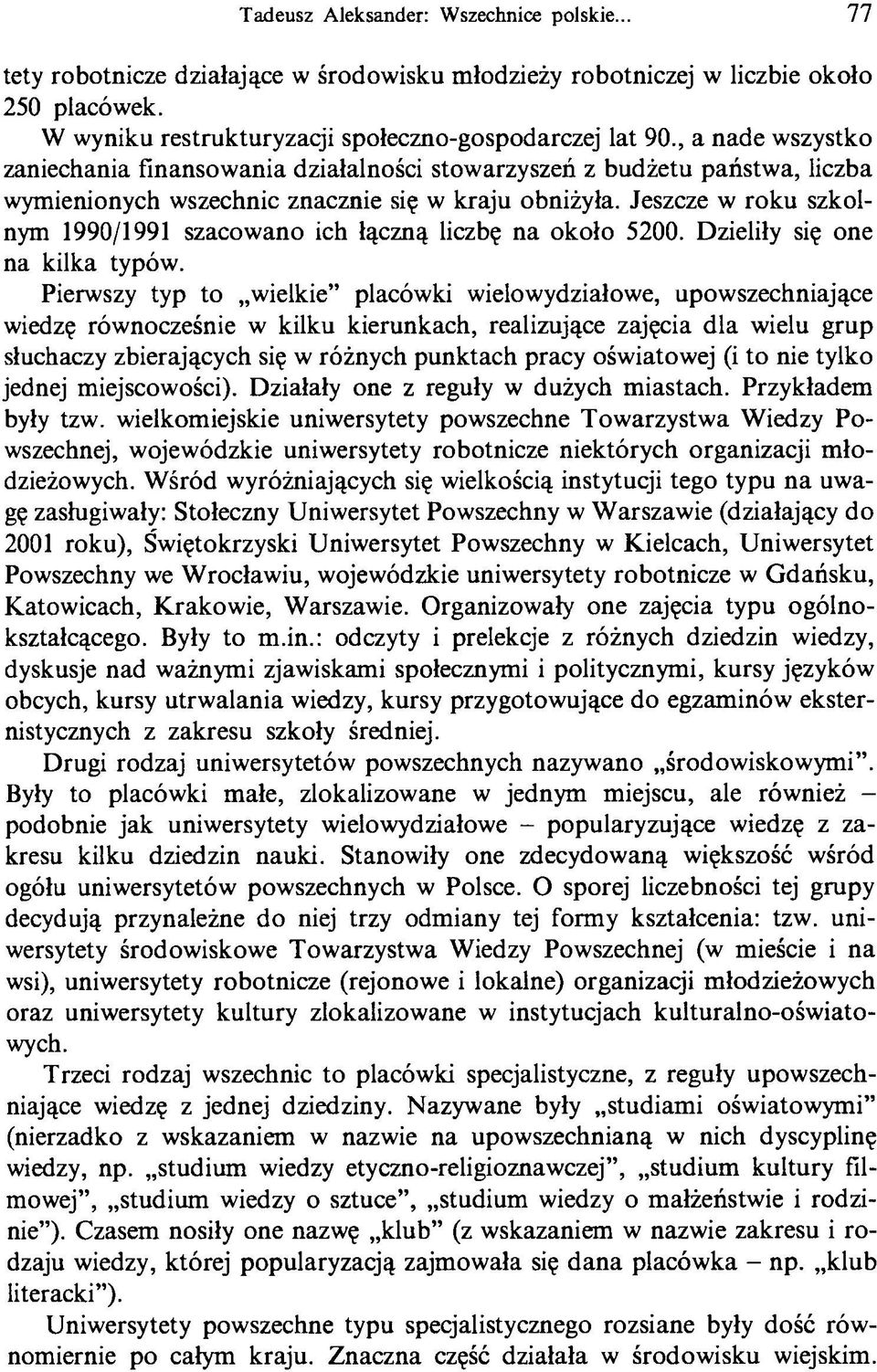 Jeszcze w roku szkolnym 1990/1991 szacowano ich łączną liczbę na około 5200. Dzieliły się one na kilka typów.