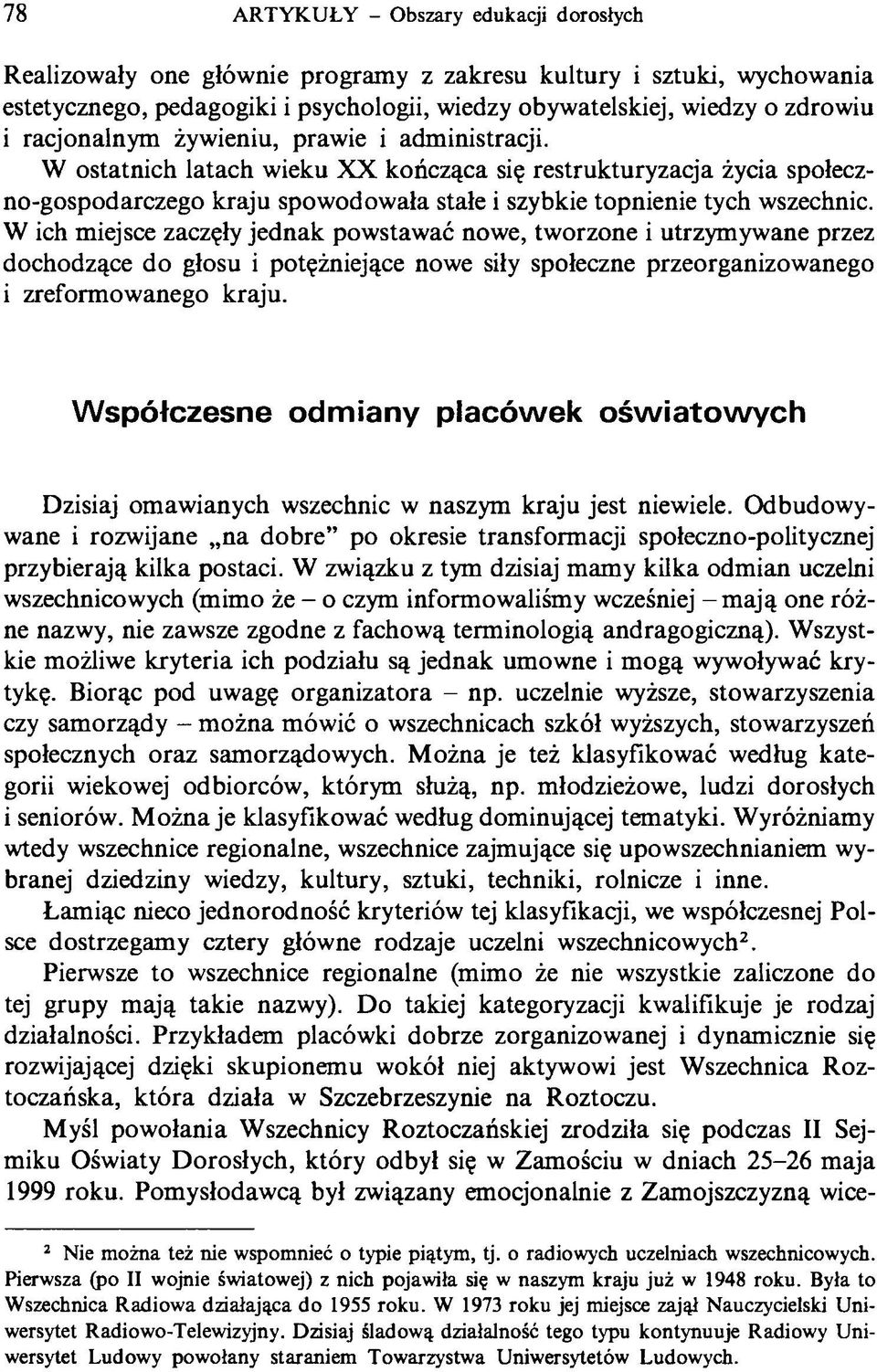 W ich miejsce zaczęły jednak powstawać nowe, tworzone i utrzymywane przez dochodzące do głosu i potężniejące nowe siły społeczne przeorganizowanego i zreformowanego kraju.