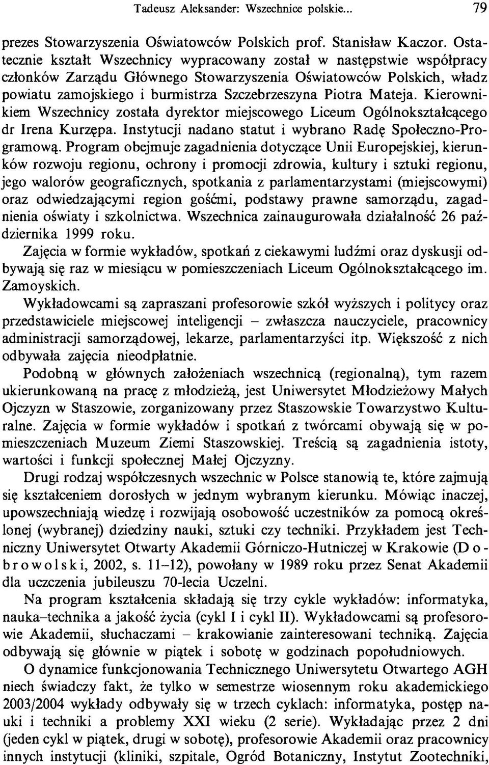 Mateja. Kierownikiem Wszechnicy została dyrektor miejscowego Liceum Ogólnokształcącego dr Irena Kurzępa. Instytucji nadano statut i wybrano Radę Społeczno-Programową.