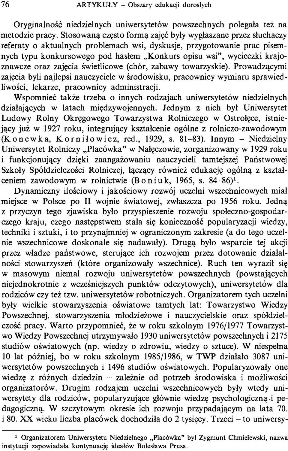 krajoznawcze oraz zajęcia świetlicowe (chór, zabawy towarzyskie). Prowadzącymi zajęcia byli najlepsi nauczyciele w środowisku, pracownicy wymiaru sprawiedliwości, lekarze, pracownicy administraq'i.