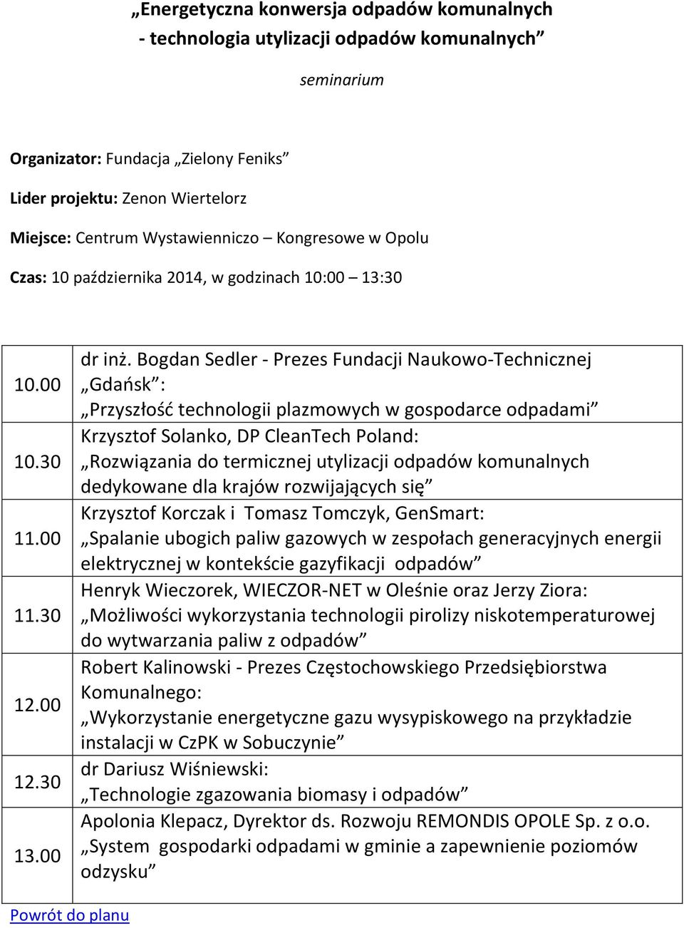 Bogdan Sedler - Prezes Fundacji Naukowo-Technicznej Gdańsk : Przyszłość technologii plazmowych w gospodarce odpadami Krzysztof Solanko, DP CleanTech Poland: Rozwiązania do termicznej utylizacji