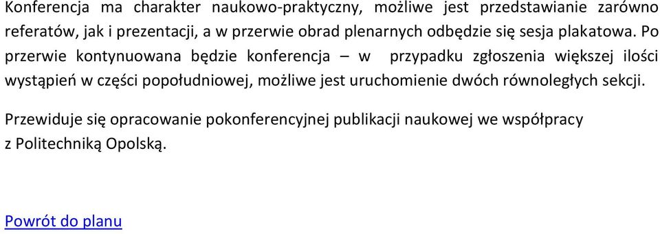 Po przerwie kontynuowana będzie konferencja w przypadku zgłoszenia większej ilości wystąpień w części