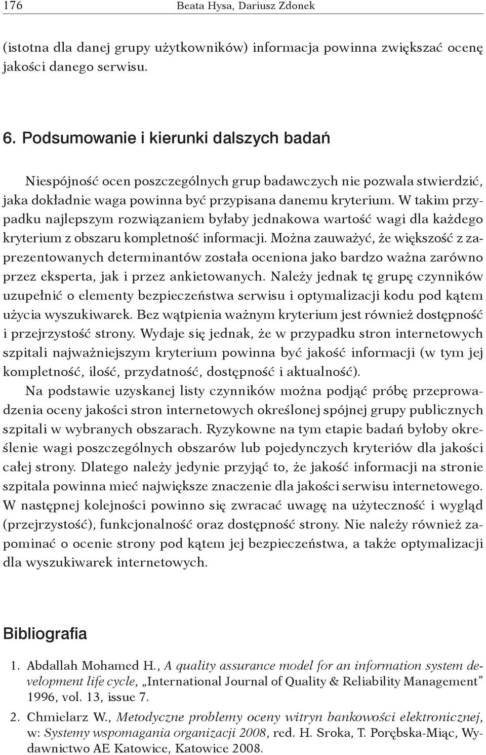 W takim przypadku najlepszym rozwiązaniem byłaby jednakowa wartość wagi dla każdego kryterium z obszaru kompletność informacji.