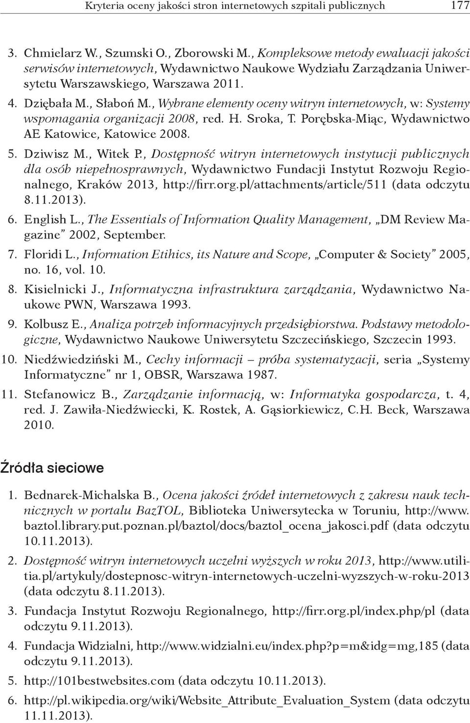 , Wybrane elementy oceny witryn internetowych, w: Systemy wspomagania organizacji 2008, red. H. Sroka, T. Porębska Miąc, Wydawnictwo AE Katowice, Katowice 2008. 5. Dziwisz M., Witek P.