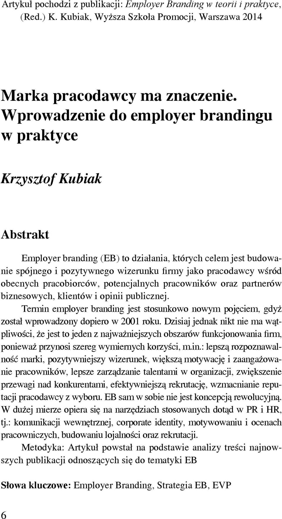 obecnych pracobiorców, potencjalnych pracowników oraz partnerów biznesowych, klientów i opinii publicznej.