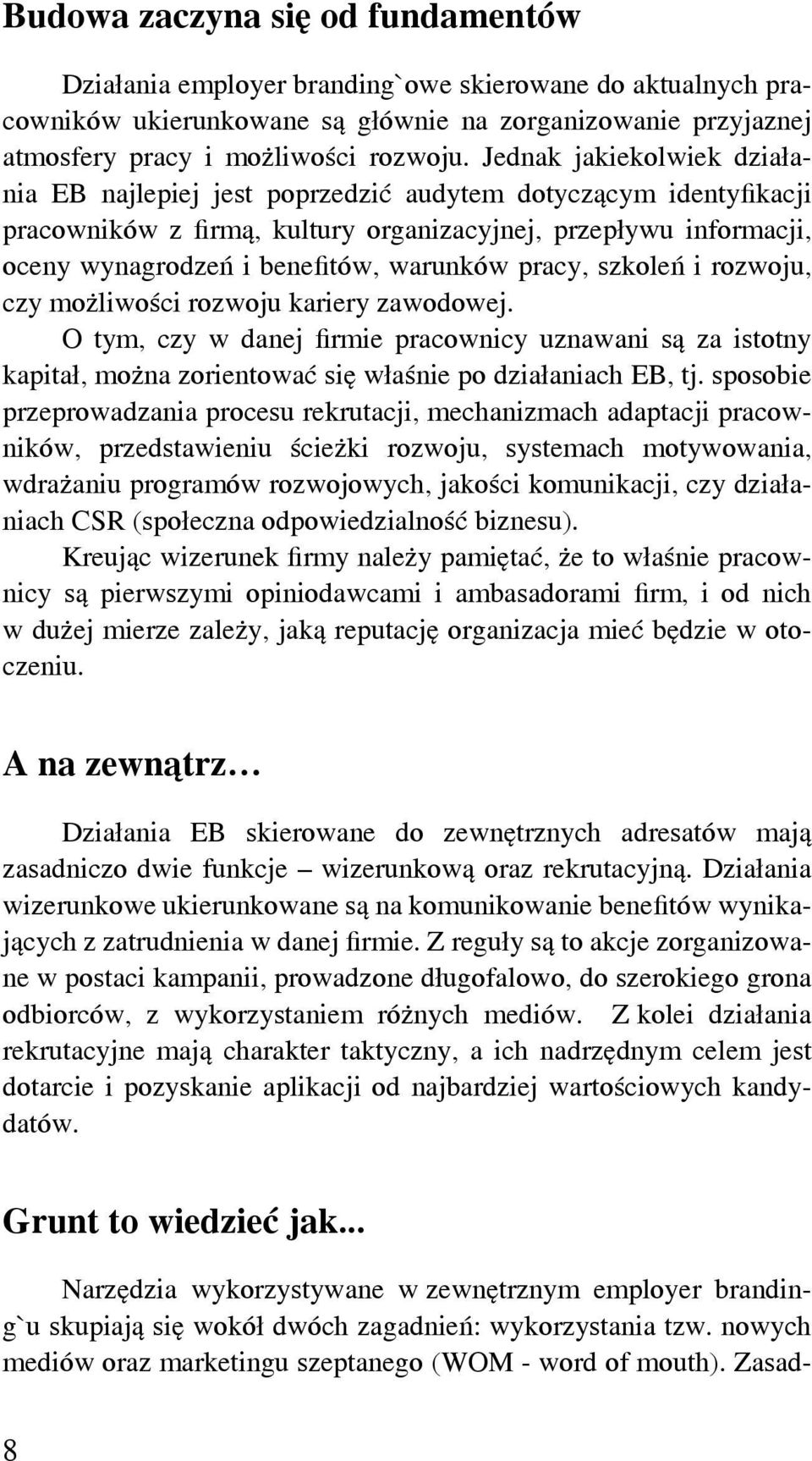 pracy, szkoleń i rozwoju, czy możliwości rozwoju kariery zawodowej. O tym, czy w danej firmie pracownicy uznawani są za istotny kapitał, można zorientować się właśnie po działaniach EB, tj.