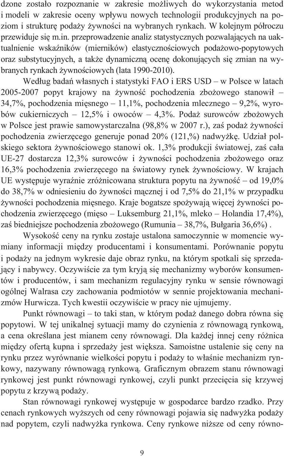 przeprowadzenie analiz statystycznych pozwalajcych na uaktualnienie wskaników (mierników) elastycznociowych podaowo-popytowych oraz substytucyjnych, a take dynamiczn ocen dokonujcych si zmian na