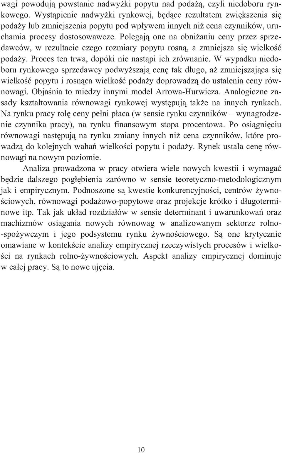 Polegaj one na obnianiu ceny przez sprzedawców, w rezultacie czego rozmiary popytu rosn, a zmniejsza si wielko poday. Proces ten trwa, dopóki nie nastpi ich zrównanie.