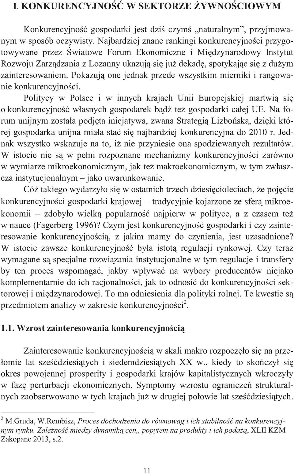 zainteresowaniem. Pokazuj one jednak przede wszystkim mierniki i rangowanie konkurencyjnoci.