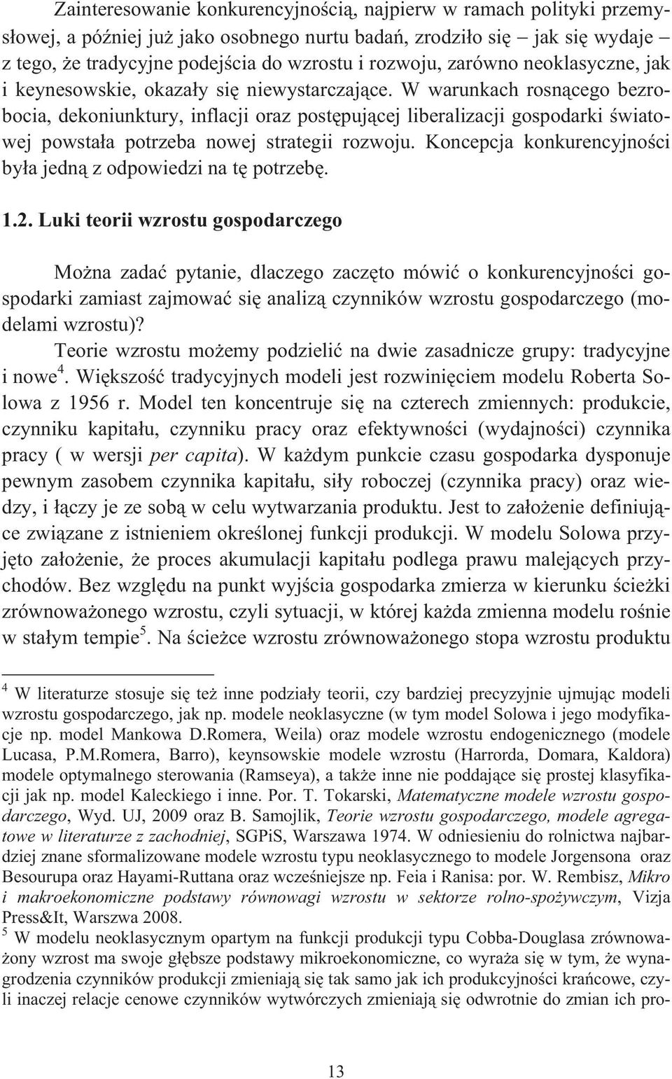 W warunkach rosncego bezrobocia, dekoniunktury, inflacji oraz postpujcej liberalizacji gospodarki wiatowej powstaa potrzeba nowej strategii rozwoju.