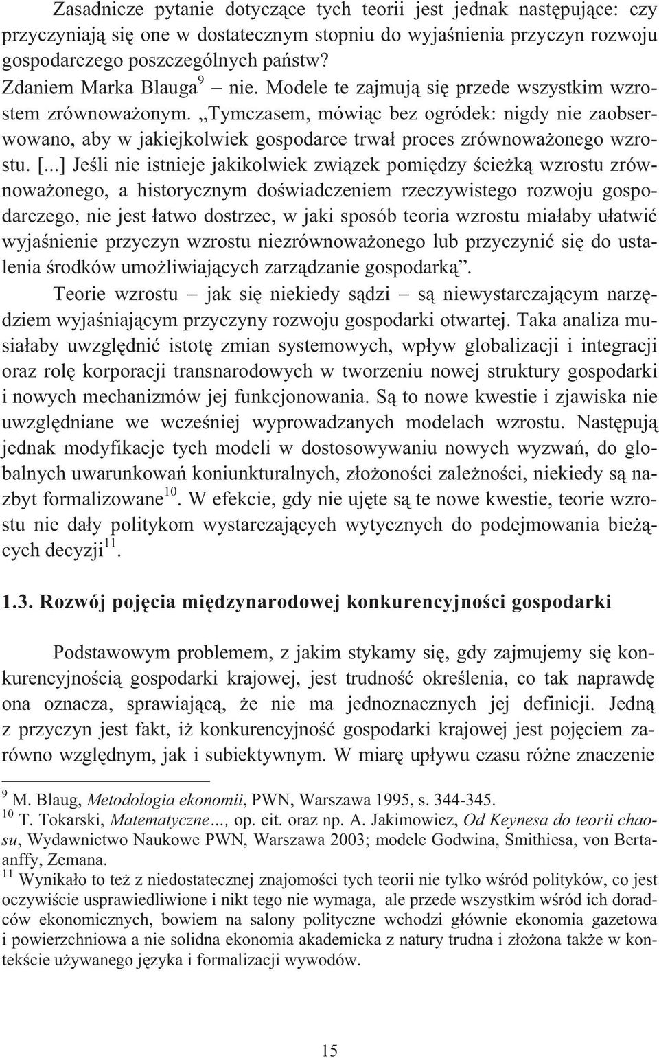 Tymczasem, mówic bez ogródek: nigdy nie zaobserwowano, aby w jakiejkolwiek gospodarce trwa proces zrównowaonego wzrostu. [.