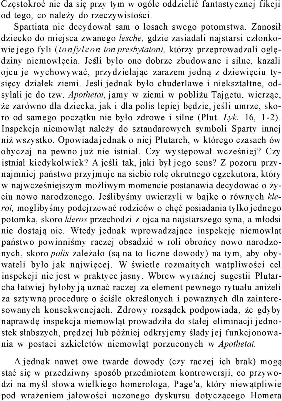 Jeśli było ono dobrze zbudowane i silne, kazali ojcu je wychowywać, przydzielając zarazem jedną z dziewięciu tysięcy działek ziemi. Jeśli jednak było chuderlawe i niekształtne, odsyłali je do tzw.