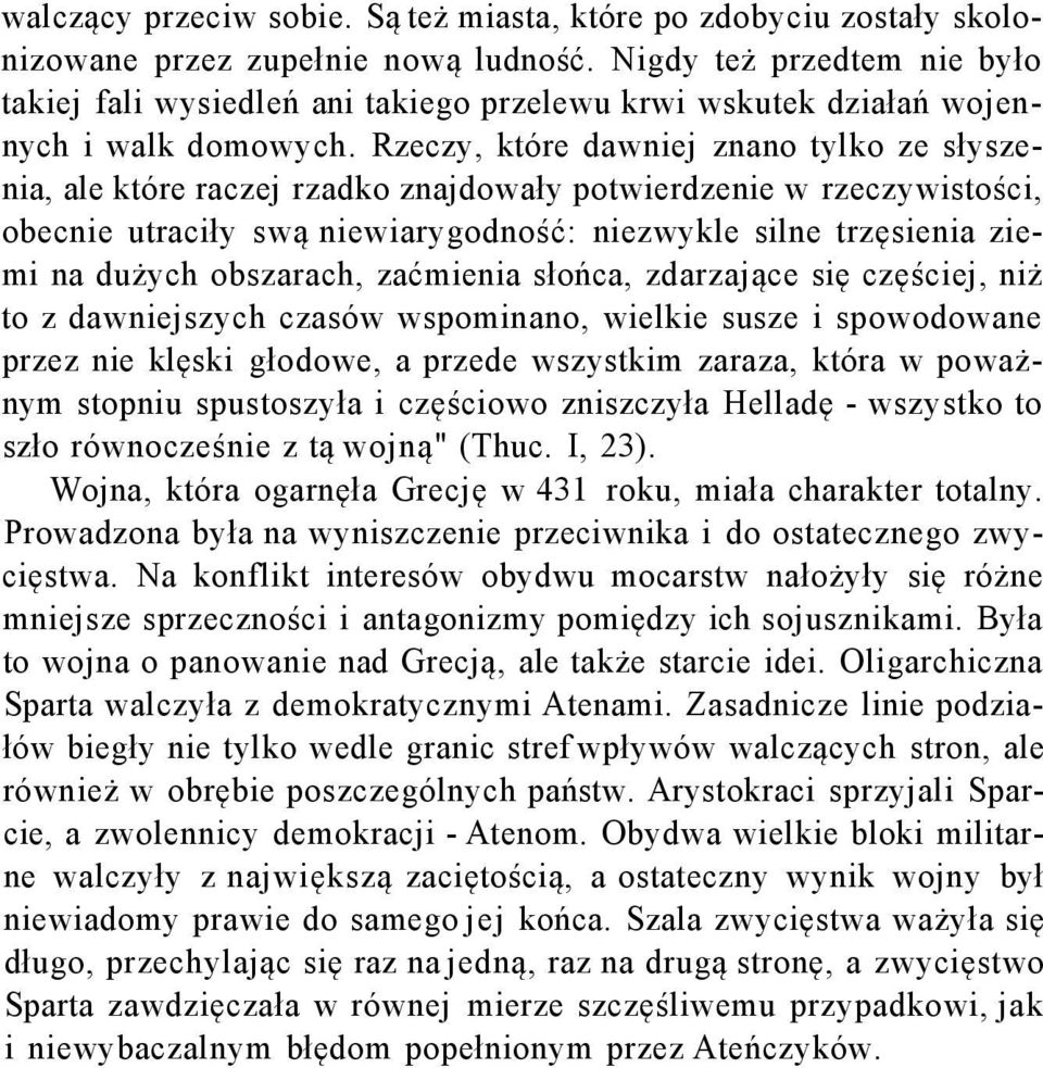 Rzeczy, które dawniej znano tylko ze słyszenia, ale które raczej rzadko znajdowały potwierdzenie w rzeczywistości, obecnie utraciły swą niewiarygodność: niezwykle silne trzęsienia ziemi na dużych