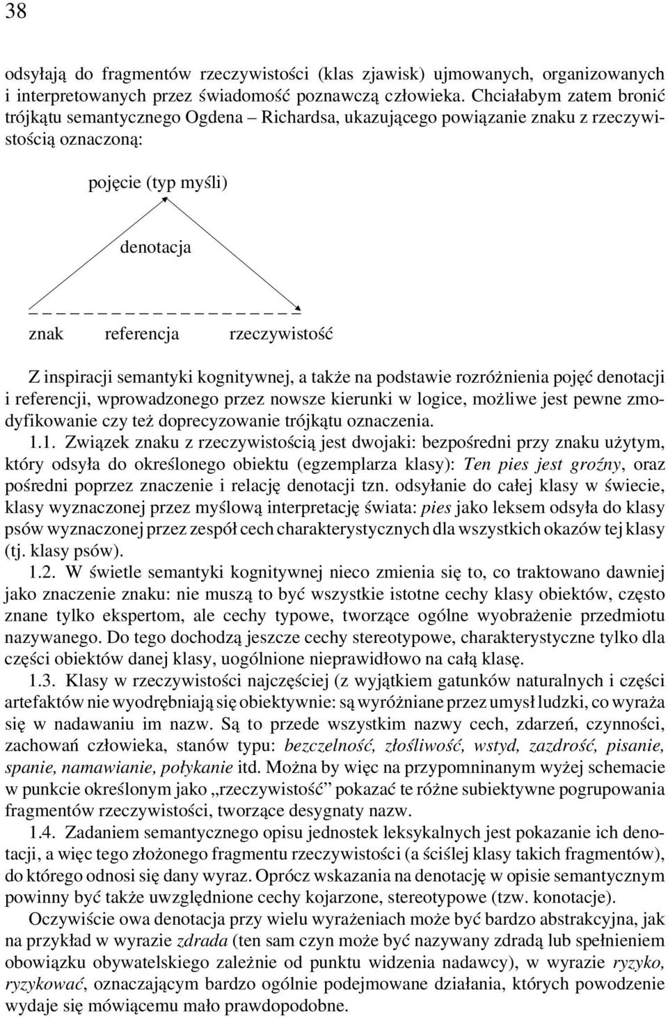 semantyki kognitywnej, a także na podstawie rozróżnienia pojęć denotacji i referencji, wprowadzonego przez nowsze kierunki w logice, możliwe jest pewne zmodyfikowanie czy też doprecyzowanie trójkątu