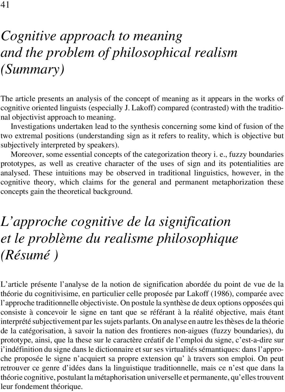 Investigations undertaken lead to the synthesis concerning some kind of fusion of the two extremal positions (understanding sign as it refers to reality, which is objective but subjectively