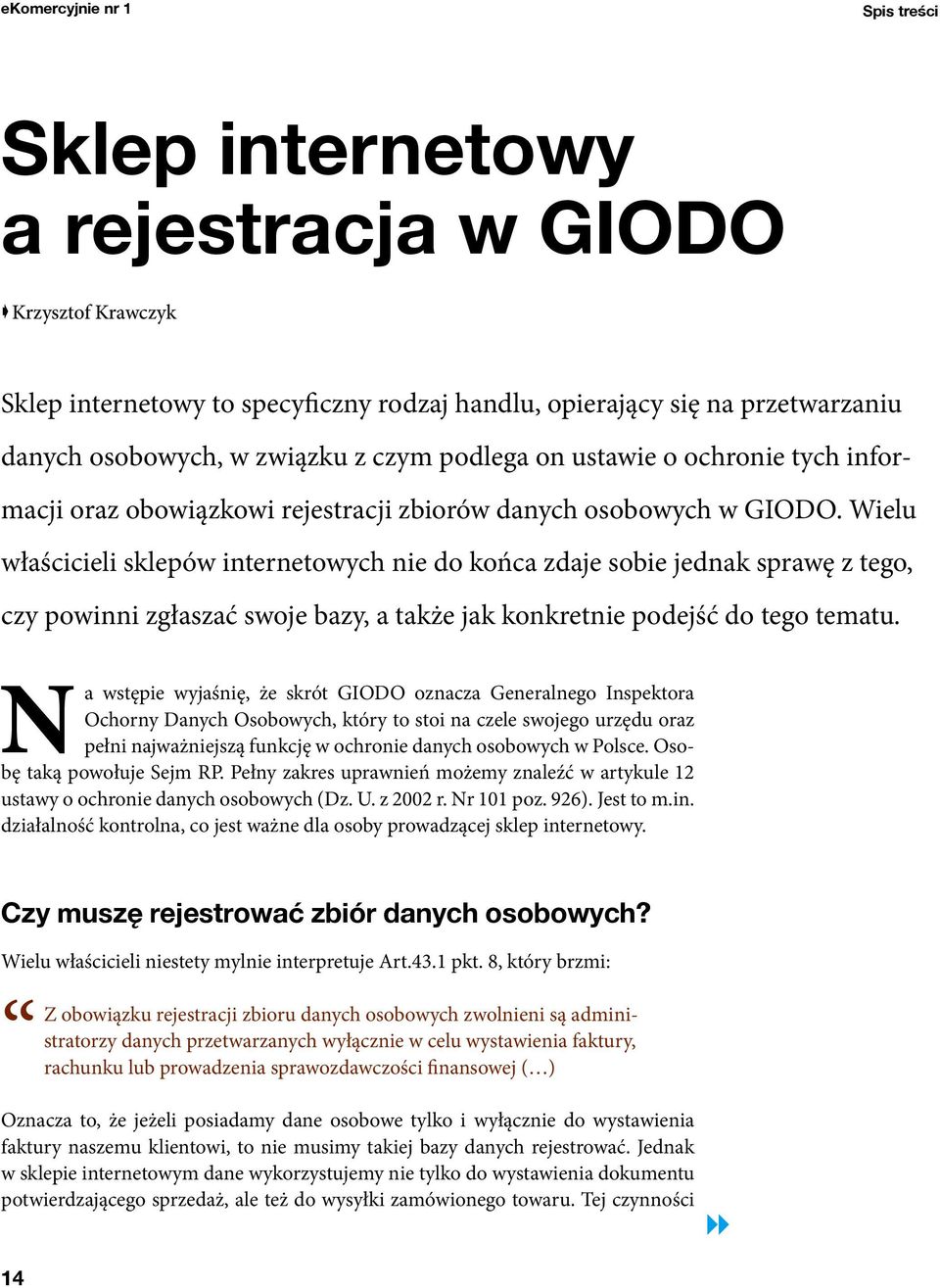 Wielu właścicieli sklepów internetowych nie do końca zdaje sobie jednak sprawę z tego, czy powinni zgłaszać swoje bazy, a także jak konkretnie podejść do tego tematu.