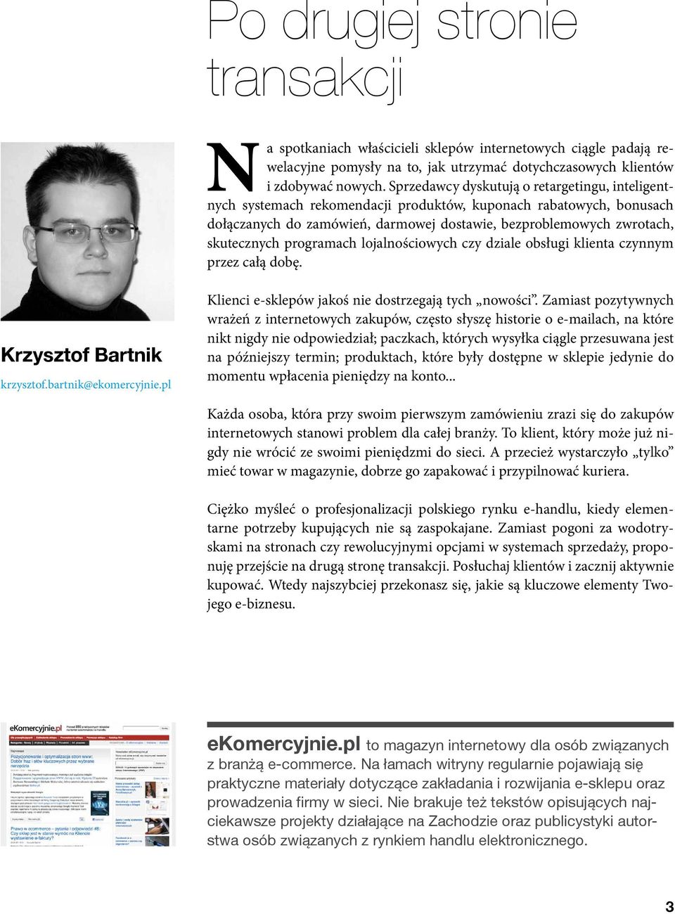 programach lojalnościowych czy dziale obsługi klienta czynnym przez całą dobę. Krzysztof Bartnik krzysztof.bartnik@ekomercyjnie.pl Klienci e-sklepów jakoś nie dostrzegają tych nowości.