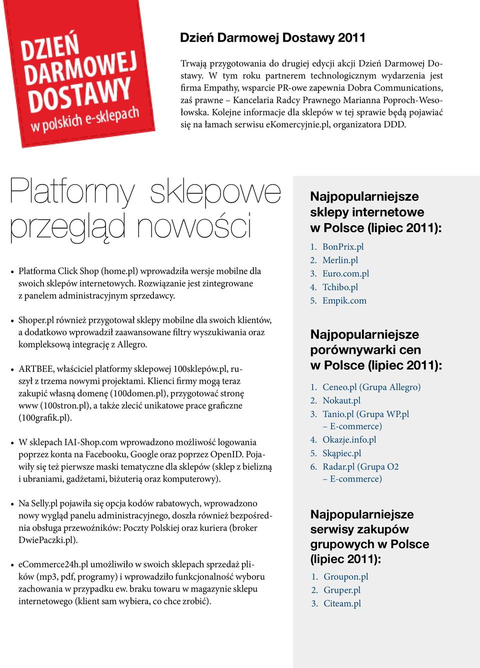 Kolejne informacje dla sklepów w tej sprawie będą pojawiać się na łamach serwisu ekomercyjnie.pl, organizatora DDD. Platformy sklepowe przegląd nowości Platforma Click Shop (home.