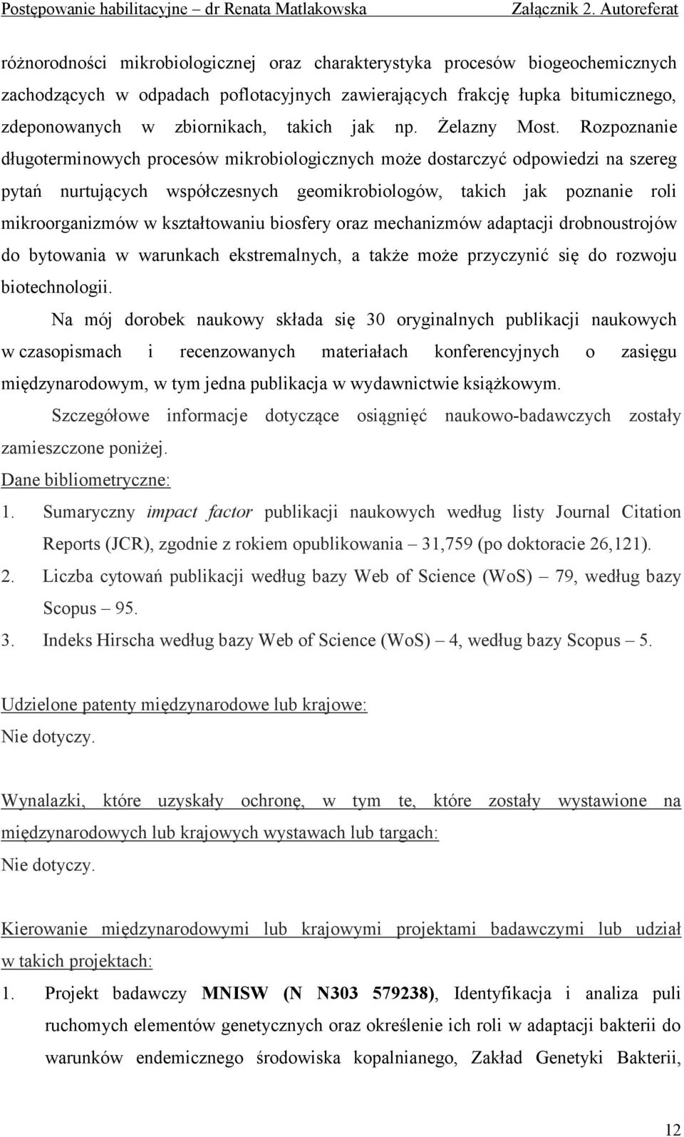 Rozpoznanie długoterminowych procesów mikrobiologicznych może dostarczyć odpowiedzi na szereg pytań nurtujących współczesnych geomikrobiologów, takich jak poznanie roli mikroorganizmów w