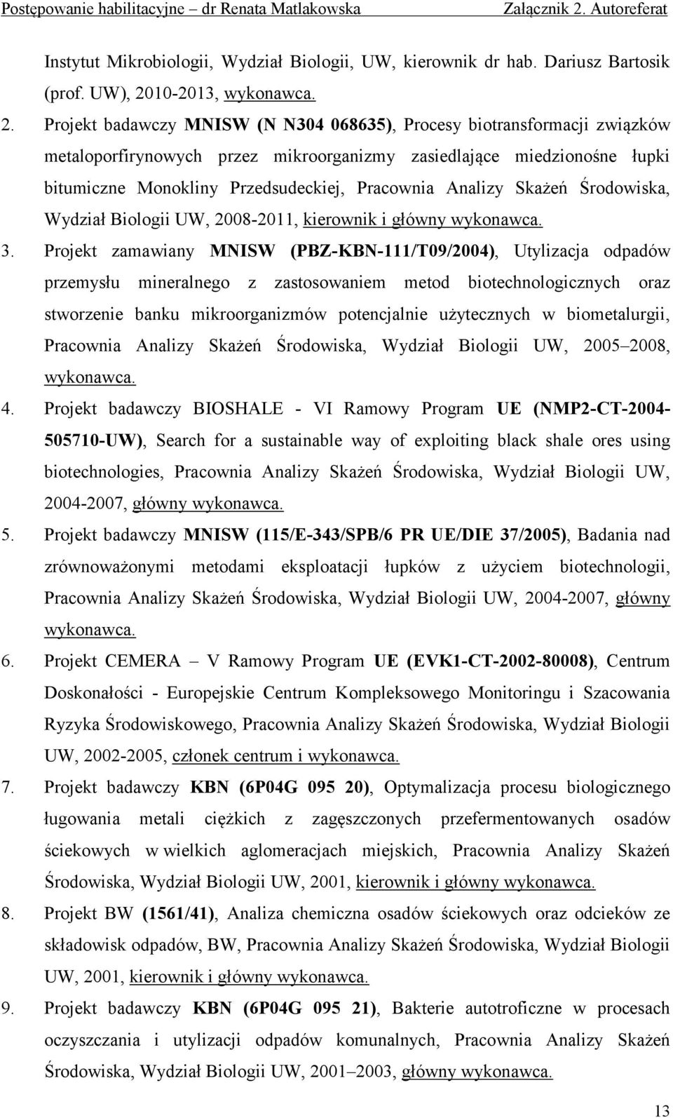 Projekt badawczy MNISW (N N304 068635), Procesy biotransformacji związków metaloporfirynowych przez mikroorganizmy zasiedlające miedzionośne łupki bitumiczne Monokliny Przedsudeckiej, Pracownia